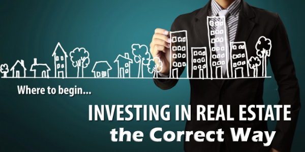 Investing in Real Estate the Correct Way\